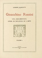 Gioacchino Rossini. Vita documentata. Opere ed influenza su l'arte.