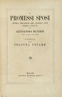 I promessi sposi. Storia milanese del secolo XVII [...] Terza edizione illustrata. Storia della colonna infame.