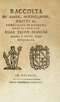 Raccolta de' bandi, notificazioni, editti & c. pubblicati in Bologna dopo l'ingresso delle truppe francesi. Parte prima (-decimanona).
