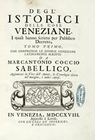 Degl'istorici delle cose veneziane, i quali hanno scritto per pubblico decreto, tomo primo [-decimo] che comprende le istorie veneziane latinamente scritte...