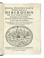 Historia quadripartita di Bergomo et suo territorio nato Gentile, & rinato Christiano. Parte prima (-seconda parte, volume secondo).
