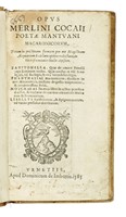 Opus Merlini Cocaii poetae Mantuani Macaronicorum... Zanitonella [...] Phanthasiae Macaronicon [...] Moschaeae  [...] Libellus Epistolarum....