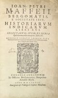 Historiarum indicarum libri XVI. Selectarum, item, ex India Epistolarum, eodem interprete, libri IV. Accessit Ignatii Loiolae Vita...