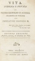 Vita pubblica e privata di Pietro Leopoldo d'Austria granduca di Toscana poi imperatore Leopoldo 2.