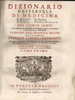 Dizionario universale di medicina, di chirurgia, di chimica, di botanica [...] tradotto dall'originale inglese dai signori Diderot, Eidous, e Toussaint... Tomo Primo [-undecimo].