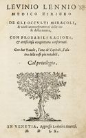 Leuinio Lennio medico zirizeo De gli occulti miracoli, & uarii ammaestramenti delle cose della natura, con probabili ragioni, & artificiosa congiettura confermati, con due tauole, l'una de' capitoli, l'altra delle cose più notabili.