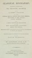 Classical biography exhibiting alphabetically the proper names with a short account of the several deities, heroes, persons, mentioned in the ancient classic authors...