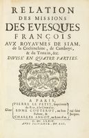 Relation des missions des evesques franois aux royaumes de Siam, de la Cochinchine, de Camboye, & du Tonkin... divis en quatre parties.