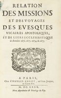 Relation des missions et des voyages des evesques vicaires apostoliques, et de leurs ecclesiastiques s Annes 1672. 1673. 1674. & 1675.