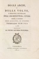 Degli archi, e delle volte, e regole generali dell'architettura civile [...] 1733. Pubblicate da Pietro Lucchesi ingegnere.
