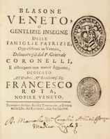 Blasone veneto, o gentilizie insegne [...] delineato gia dal P. Generale Coronelli, e ristampato con nuove aggiunte...