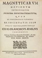 Magneticarum motionum investigatio. Problema physicomathematicum, quod ex universitate parmensi P.P. Societatis Iesu publice propugnandum exponit...