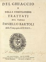 Del ghiaccio e della coagulatione. Trattati del padre Daniello Bartoli della Compagnia di Giesu.