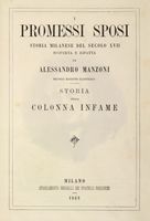I promessi sposi. Storia milanese del secolo XVII scoperta e rifatta [...]. Seconda edizione illustrata. Storia della Colonna infame.