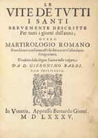 Le Vite de tutti i santi brevemente descritte per tutti i giorni dell'anno, overo Martirologio romano riordinato conforme all'uso del nuovo calendario Gregoriano. Tradotto dalla lingua latina nella volgare da D.Gieronimo Bardi.