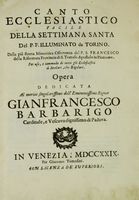 Canto ecclesiastico facile della Settimana Santa [...] per uso [...] di tutti gli Ecclesiastici sì secolari, che regolari [...] Dedicata a [...] Francesco Barbarigo Cardinale e Vescovo degnissimo di Padova.