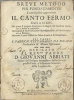 Breve metodo per fondamente e con facilità apprendere il Canto Fermo diviso in tre Libri  [...] dedicato al Rev. [...] D. Giovanni Abbiati ...