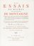  Montaigne Michel Eyquem (de) : Les Essais [...]. Donnez sur les plus anciennes et les plus correctes editions [...] Avec des Notes [...] par Pierre Coste [...]. Tome premier (-Troisieme). Filosofia, Umanesimo, Filosofia  Pierre Coste, Jacques Chreau  (1688 - 1776)  - Auction Books, Manuscripts & Autographs - Libreria Antiquaria Gonnelli - Casa d'Aste - Gonnelli Casa d'Aste