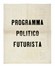  Marinetti Filippo Tommaso : Programma politico futurista.  Umberto Boccioni  (Reggio Calabria, 1882 - Verona, 1916), Carlo Carrà  (Quargnento, 1881 - Milano, 1966), Luigi Russolo  (1885 - 1947)  - Asta Libri, autografi e manoscritti - Libreria Antiquaria Gonnelli - Casa d'Aste - Gonnelli Casa d'Aste