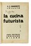  Marinetti Filippo Tommaso : La cucina futurista.  Fillia [pseud. di Colombo Luigi Enrico]  - Asta Libri, autografi e manoscritti - Libreria Antiquaria Gonnelli - Casa d'Aste - Gonnelli Casa d'Aste