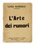  Russolo Luigi : L'Arte dei Rumori. Futurismo, Musica, Arte, Musica, Teatro, Spettacolo  Bruno [pseud. di Ginanni Corradini Bruno] Corra  (Ravenna, 1892 - Varese, 1976), Filippo Tommaso Marinetti  (1876 - 1994), Emilio Settimelli  (Firenze, 1891 - 1954), Ardengo Soffici  (Rignano sull'Arno (Firenze), 1879 - Forte dei Marmi (Lucca), 1964), Gino Severini  (Cortona, 1883 - Parigi, 1966)  - Auction Books, Autographs and Manuscripts - Libreria Antiquaria Gonnelli - Casa d'Aste - Gonnelli Casa d'Aste