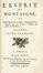  Montaigne Michel Eyquem (de) : L'Esprit [...] ou les Maximes, Pensées, Jugemens & Réflexions de cet Auteur, rédigés par ordre de Matieres. Tome premier (-seconde). Filosofia, Umanesimo, Filosofia  - Auction Manuscripts, Incunabula, Autographs and Printed Books - Libreria Antiquaria Gonnelli - Casa d'Aste - Gonnelli Casa d'Aste